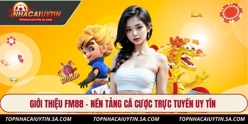 Giới thiệu FM88 – Nền tảng cá cược trực tuyến uy tín
