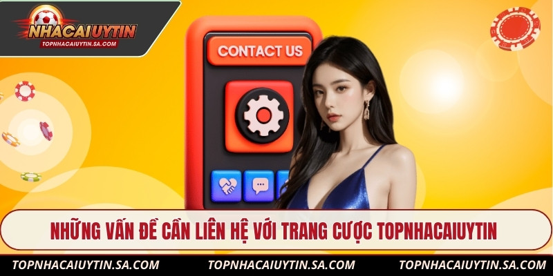 Những vấn đề cần liên hệ với trang cược Topnhacaiuytin