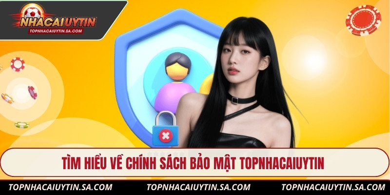 Tìm hiểu về chính sách bảo mật Topnhacaiuytin